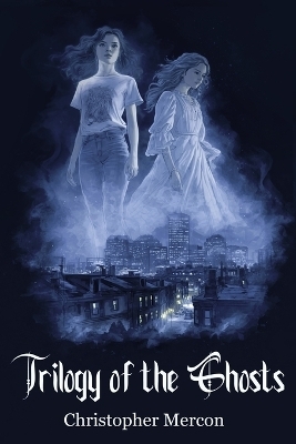 Trilogy of the Ghosts - Christopher Mercon