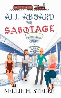 All Aboard for Sabotage - Nellie H Steele