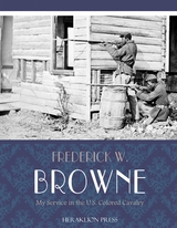 My Service in the U.S. Colored Cavalry -  Frederick W. Browne