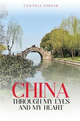 China through My Eyes and My Heart - Cynthia Fortin