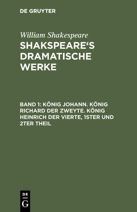 K&ouml;nig Johann. K&ouml;nig Richard der Zweyte. K&ouml;nig Heinrich der Vierte. Theil 1 und 2 - William Shakespeare