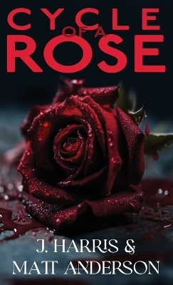 Cycle of a Rose - J Harris, Matthew Anderson