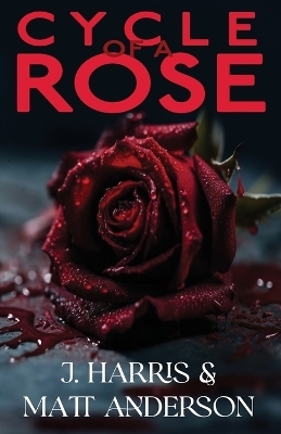 Cycle of a Rose - J Harris, Matthew Anderson