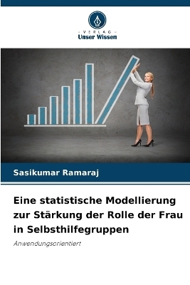 Eine statistische Modellierung zur St&auml;rkung der Rolle der Frau in Selbsthilfegruppen - Sasikumar Ramaraj