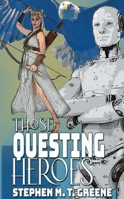 Those Questing Heroes - Stephen M T Greene