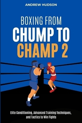 Boxing From Chump to Champ 2 - Andrew Hudson