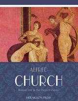 Roman Life in the Days of Cicero -  Alfred Church