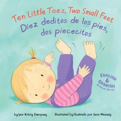 Ten Little Toes, Two Small Feet/Diez deditos de los pies, dos piececitos - Kristy Dempsey