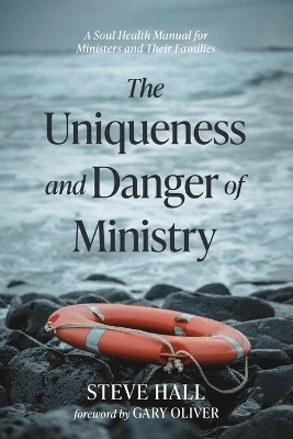 The Uniqueness and Danger of Ministry - Steve Hall