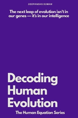 Decoding Human Evolution - Deepanshu Suman