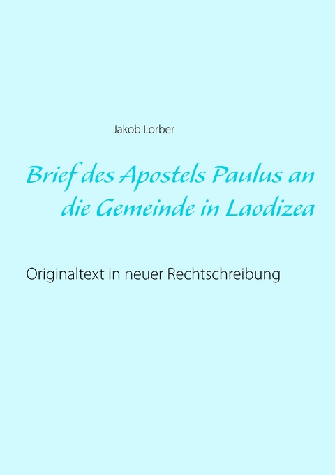 Brief des Apostels Paulus an die Gemeinde in Laodizea - Jakob Lorber