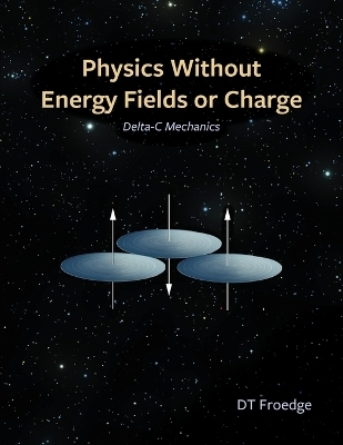 Physics without Energy Fields or Charge - D T Froedge