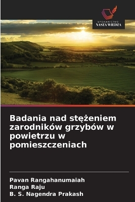 Badania nad stężeniem zarodnik&oacute;w grzyb&oacute;w w powietrzu w pomieszczeniach - Pavan Rangahanumaiah, Ranga Raju, B S Nagendra Prakash