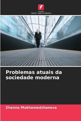 Problemas atuais da sociedade moderna - Zhanna Mukhamedzhanova