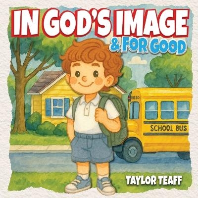 In God's Image and For Good - Taylor Teaff
