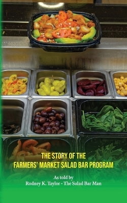 The Story of the Farmers' Market Salad Bar Program - Rodney K Taylor