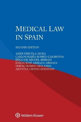 Medical Law in Spain - Asier Urruela-Mora, Carlos Mar&iacute;a Romeo-Casabona+, I&ntilde;igo de Miguel-Beriain