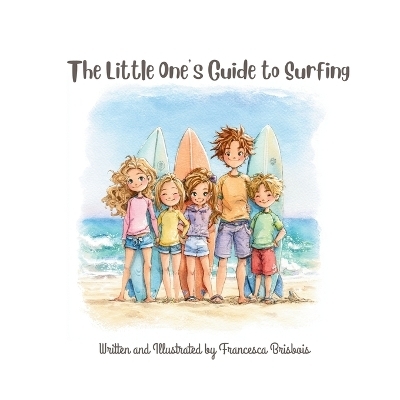 The Little One's Guide to Surfing - Francesca Brisbois