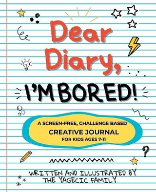 Dear Diary, I'm BORED! A Screen-Free Creative Journal for Kids Ages 7-11