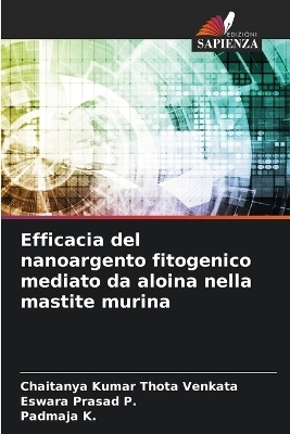 Efficacia del nanoargento fitogenico mediato da aloina nella mastite murina - Chaitanya Kumar Thota Venkata, Eswara Prasad P, Padmaja K