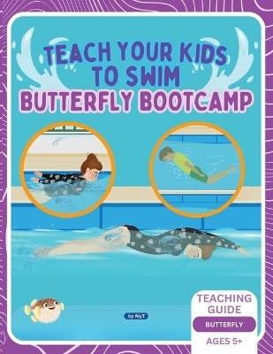 Teach Your Kids To Swim Butterfly Bootcamp - Allison Tyson, Aly T