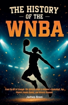 The History of the WNBA - James Bren