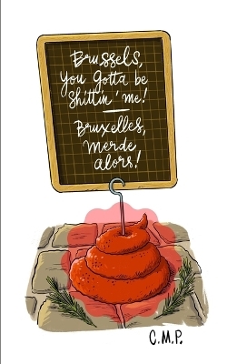 Brussels, you gotta be shittin' me! - Bruxelles, merde alors!