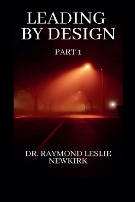 Leading By Design Part 1 - Raymond Leslie Newkirk