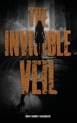 The Invisible Veil - Mary Ranney Hagenbuch