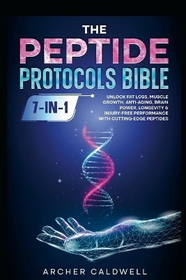 The Peptide Protocols Bible (7-in-1) - Archer Caldwell