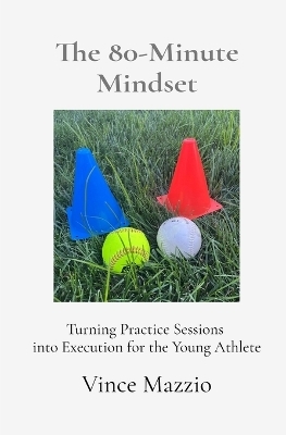 The 80-Minute Mindset - Vince Mazzio