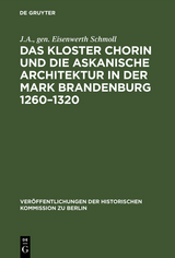 Das Kloster Chorin und die askanische Architektur in der Mark Brandenburg 1260&ndash;1320 - J.A. Schmoll  gen. Eisenwerth