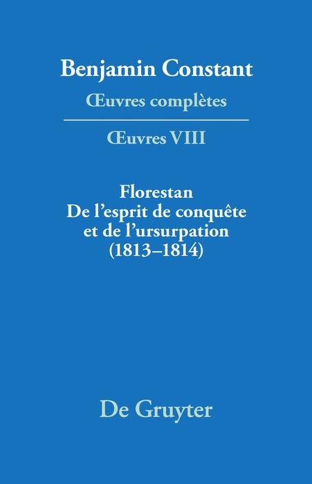 Florestan. De l'esprit de conqu&ecirc;te et de l'usurpation. R&eacute;flexions sur les constitutions (1813&ndash;1814) - 