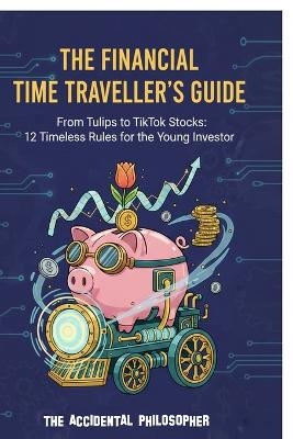 The Financial Time Traveller's Guide -  The Accidental Philosopher