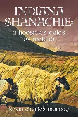 Indiana Shanachie - Kevin Charles Murray