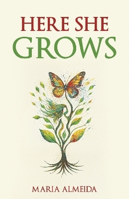 Here She Grows - Maria Almeida