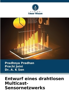 Entwurf eines drahtlosen Multicast-Sensornetzwerks - Pradhnya Pradhan, Prachi Jaini, Dr A K Sen