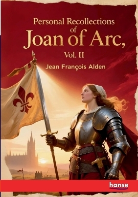 Personal Recollections of Joan Of Arc
