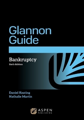 Glannon Guide to Bankruptcy - Daniel L Keating, Nathalie Martin
