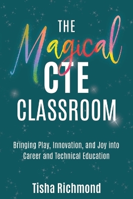 The Magical CTE Classroom - Tisha Richmond