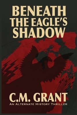 Beneath the Eagle's Shadow - C M Grant