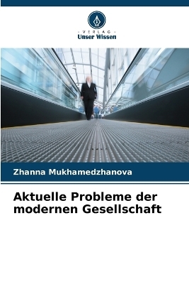 Aktuelle Probleme der modernen Gesellschaft - Zhanna Mukhamedzhanova