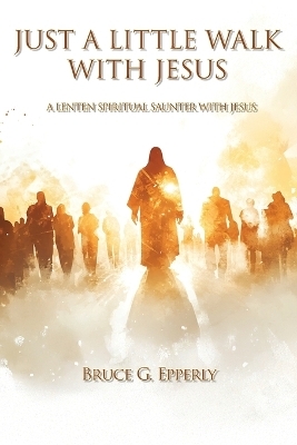 Just a Little Walk with Jesus - Bruce G Epperly