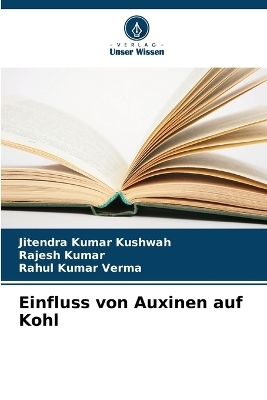 Einfluss von Auxinen auf Kohl - Jitendra Kumar Kushwah, Rajesh Kumar, Rahul Kumar Verma