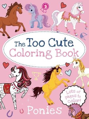 The Too Cute Coloring Book: Ponies -  Little Bee Books