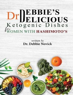 Dr. Debbie's DELICIOUS KETOGENIC DISHES FOR WOMEN WITH HASHIMOTO'S