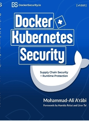 Docker and Kubernetes Security -  Mohammad-Ali A'Râbi