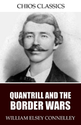 Quantrill and the Border Wars -  William Elsey Connelley