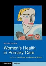 Women's Health in Primary Care - Hazell, Toni; Britton, Florence