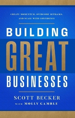 Building Great Businesses - Scott Becker